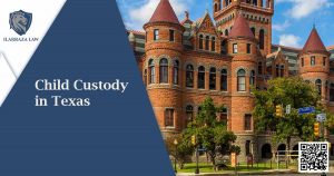 Image of court house with Child Custody in Texas title on blue background on the left. Ilarraza Law, P.C.