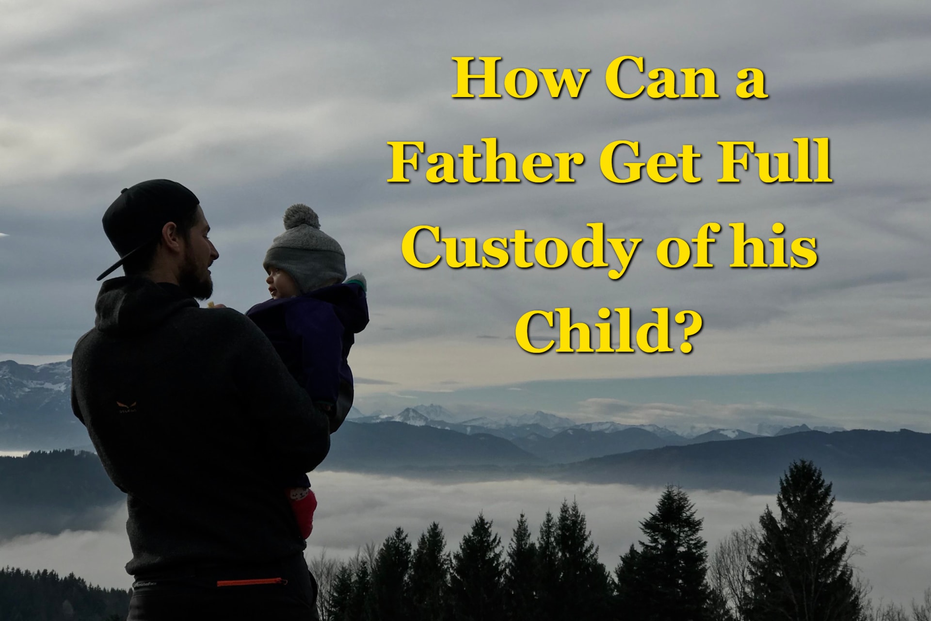 How Can a Father Get Full Custody of his Child?