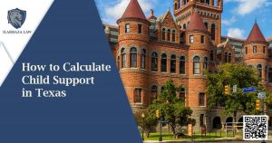 Image of court house with How to Calculate Child Support in Texas title on blue background on the left. Ilarraza Law, P.C.
