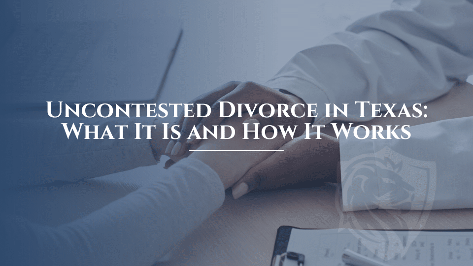 Uncontested Divorce in Texas: What It Is and How It Works
